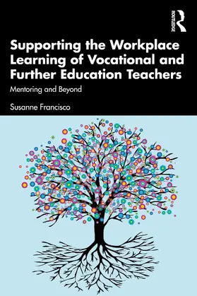 Francisco |  Supporting the Workplace Learning of Vocational and Further Education Teachers | Buch |  Sack Fachmedien