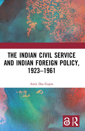 Das Gupta |  The Indian Civil Service and Indian Foreign Policy, 1923-1961 | Buch |  Sack Fachmedien
