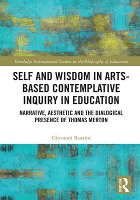 Rossini |  Self and Wisdom in Arts-Based Contemplative Inquiry in Education | Buch |  Sack Fachmedien