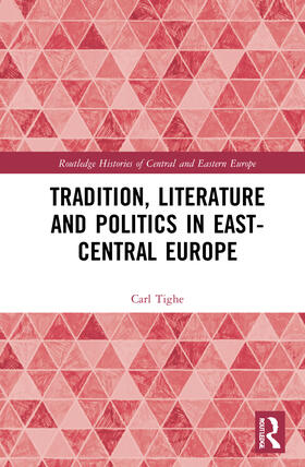 Tighe |  Tradition, Literature and Politics in East-Central Europe | Buch |  Sack Fachmedien