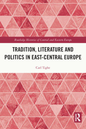 Tighe |  Tradition, Literature and Politics in East-Central Europe | Buch |  Sack Fachmedien