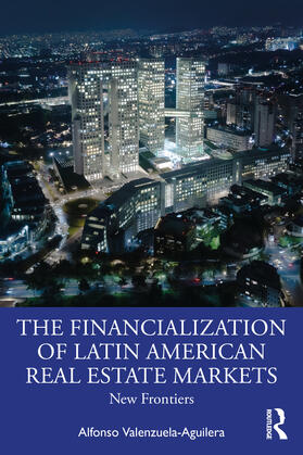 Valenzuela Aguilera |  The Financialization of Latin American Real Estate Markets | Buch |  Sack Fachmedien
