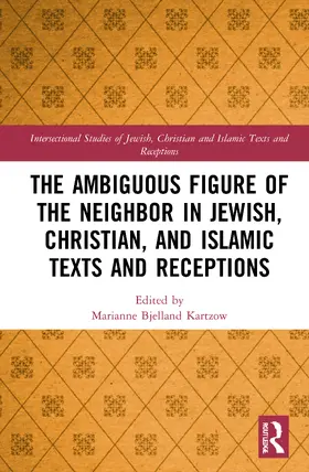 Bjelland Kartzow |  The Ambiguous Figure of the Neighbor in Jewish, Christian, and Islamic Texts and Receptions | Buch |  Sack Fachmedien