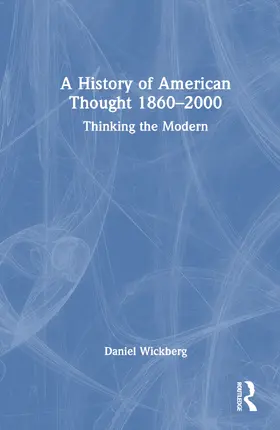 Wickberg |  A History of American Thought 1860-2000 | Buch |  Sack Fachmedien