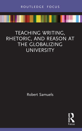 Samuels |  Teaching Writing, Rhetoric, and Reason at the Globalizing University | Buch |  Sack Fachmedien