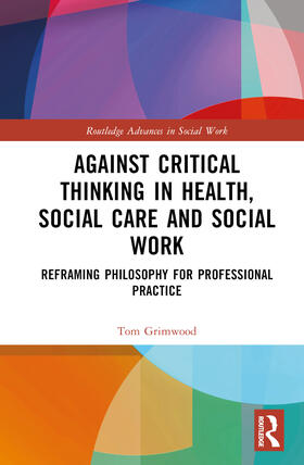 Grimwood |  Against Critical Thinking in Health, Social Care and Social Work | Buch |  Sack Fachmedien