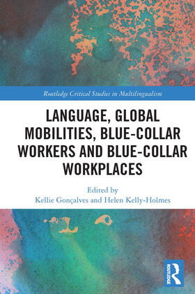 Gonçalves / Kelly-Holmes |  Language, Global Mobilities, Blue-Collar Workers and Blue-collar Workplaces | Buch |  Sack Fachmedien