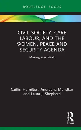 Hamilton / Mundkur / Shepherd |  Civil Society, Care Labour, and the Women, Peace and Security Agenda | Buch |  Sack Fachmedien