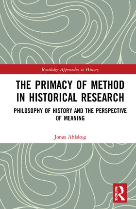 Ahlskog |  The Primacy of Method in Historical Research | Buch |  Sack Fachmedien