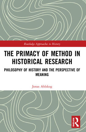 Ahlskog |  The Primacy of Method in Historical Research | Buch |  Sack Fachmedien