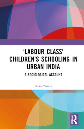 Yunus |  'Labour Class' Children's Schooling in Urban India | Buch |  Sack Fachmedien