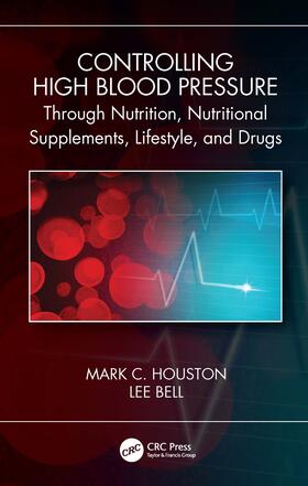 Bell / Houston |  Controlling High Blood Pressure through Nutrition, Nutritional Supplements, Lifestyle, and Drugs | Buch |  Sack Fachmedien