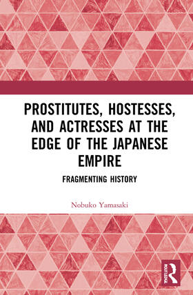 Yamasaki |  Prostitutes, Hostesses, and Actresses at the Edge of the Japanese Empire | Buch |  Sack Fachmedien