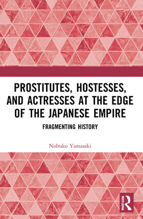 Yamasaki |  Prostitutes, Hostesses, and Actresses at the Edge of the Japanese Empire | Buch |  Sack Fachmedien