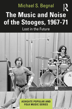 Begnal |  The Music and Noise of the Stooges, 1967-71 | Buch |  Sack Fachmedien
