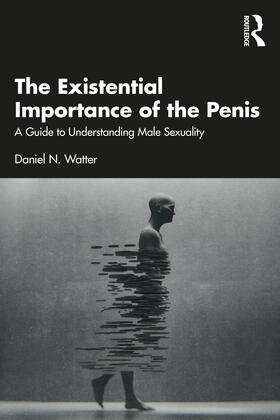 Watter |  The Existential Importance of the Penis | Buch |  Sack Fachmedien