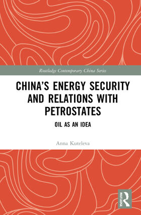 Kuteleva |  China's Energy Security and Relations With Petrostates | Buch |  Sack Fachmedien
