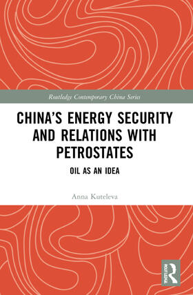 Kuteleva |  China's Energy Security and Relations With Petrostates | Buch |  Sack Fachmedien