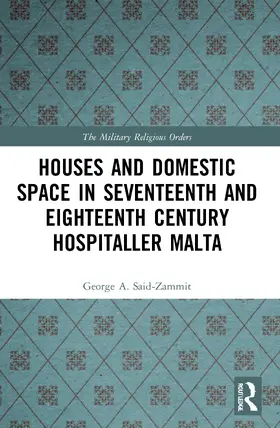 Said-Zammit |  Houses and Domestic Space in Seventeenth and Eighteenth Century Hospitaller Malta | Buch |  Sack Fachmedien