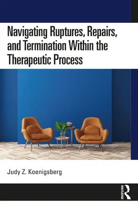 Koenigsberg |  Navigating Ruptures, Repairs, and Termination Within the Therapeutic Process | Buch |  Sack Fachmedien