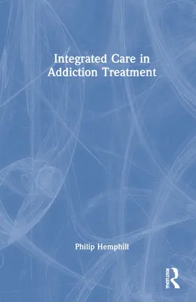 Hemphill |  Integrated Care in Addiction Treatment | Buch |  Sack Fachmedien