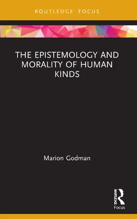 Godman |  The Epistemology and Morality of Human Kinds | Buch |  Sack Fachmedien