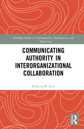 Rice |  Communicating Authority in Interorganizational Collaboration | Buch |  Sack Fachmedien