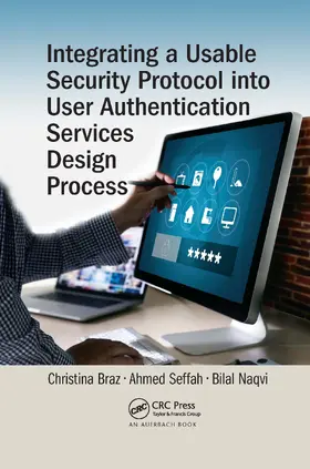 Braz / Seffah / Naqvi |  Integrating a Usable Security Protocol into User Authentication Services Design Process | Buch |  Sack Fachmedien