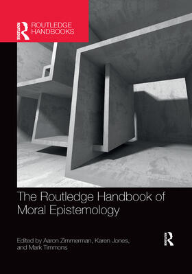 Zimmerman / Jones / Timmons |  The Routledge Handbook of Moral Epistemology | Buch |  Sack Fachmedien