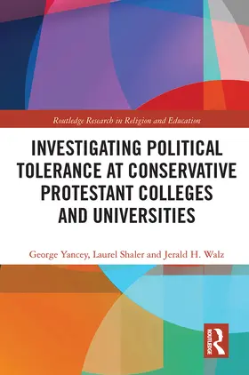 Yancey / Shaler / Walz |  Investigating Political Tolerance at Conservative Protestant Colleges and Universities | Buch |  Sack Fachmedien