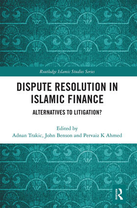 Trakic / Benson / Ahmed |  Dispute Resolution in Islamic Finance | Buch |  Sack Fachmedien