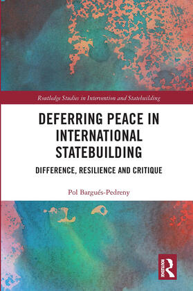 Bargues-Pedreny / Bargués-Pedreny |  Deferring Peace in International Statebuilding | Buch |  Sack Fachmedien