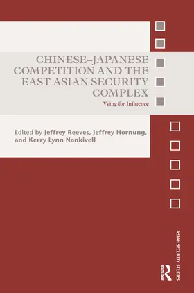 Reeves / Hornung / Nankivell |  Chinese-Japanese Competition and the East Asian Security Complex | Buch |  Sack Fachmedien