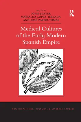 Slater / López-Terrada / Pardo-Tomás |  Medical Cultures of the Early Modern Spanish Empire | Buch |  Sack Fachmedien