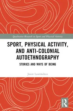 Laurendeau |  Sport, Physical Activity, and Anti-Colonial Autoethnography | Buch |  Sack Fachmedien