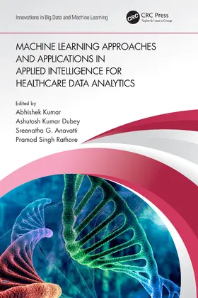 Kumar / Dubey / Rathore |  Machine Learning Approaches and Applications in Applied Intelligence for Healthcare Data Analytics | Buch |  Sack Fachmedien