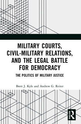 Reiter / Kyle |  Military Courts, Civil-Military Relations, and the Legal Battle for Democracy | Buch |  Sack Fachmedien