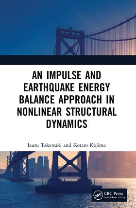 Takewaki / Kojima |  An Impulse and Earthquake Energy Balance Approach in Nonlinear Structural Dynamics | Buch |  Sack Fachmedien