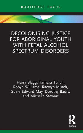 Blagg / Tulich / Williams |  Decolonising Justice for Aboriginal youth with Fetal Alcohol Spectrum Disorders | Buch |  Sack Fachmedien