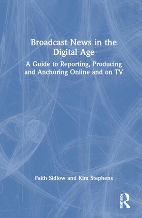 Sidlow / Stephens |  Broadcast News in the Digital Age | Buch |  Sack Fachmedien