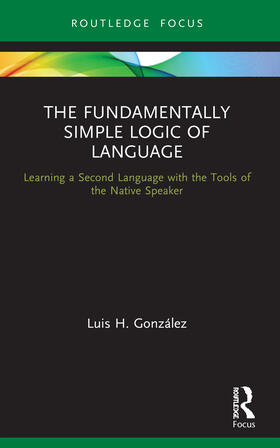 Gonzalez / González |  The Fundamentally Simple Logic of Language | Buch |  Sack Fachmedien