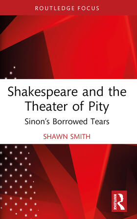 Smith |  Shakespeare and the Theater of Pity | Buch |  Sack Fachmedien