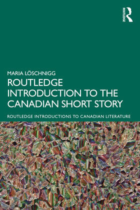 Loschnigg / Löschnigg |  The Routledge Introduction to the Canadian Short Story | Buch |  Sack Fachmedien