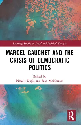 Doyle / McMorrow |  Marcel Gauchet and the Crisis of Democratic Politics | Buch |  Sack Fachmedien