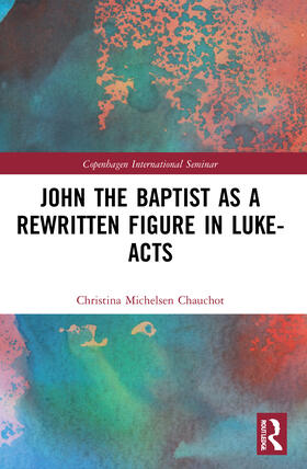Michelsen Chauchot |  John the Baptist as a Rewritten Figure in Luke-Acts | Buch |  Sack Fachmedien