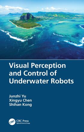 Yu / Chen / Kong |  Visual Perception and Control of Underwater Robots | Buch |  Sack Fachmedien