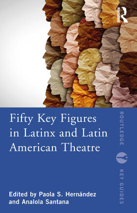 Hernández / Santana |  Fifty Key Figures in Latinx and Latin American Theatre | Buch |  Sack Fachmedien