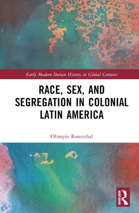 Rosenthal |  Race, Sex, and Segregation in Colonial Latin America | Buch |  Sack Fachmedien