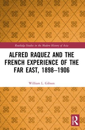 Gibson |  Alfred Raquez and the French Experience of the Far East, 1898-1906 | Buch |  Sack Fachmedien