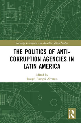 Pozsgai-Alvarez |  The Politics of Anti-Corruption Agencies in Latin America | Buch |  Sack Fachmedien